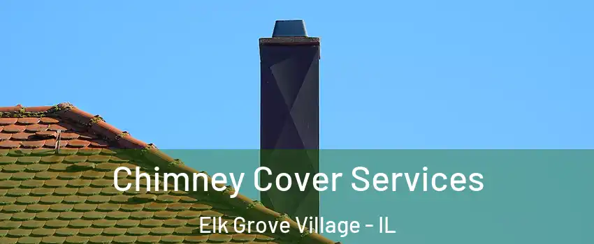  Chimney Cover Services Elk Grove Village - IL
