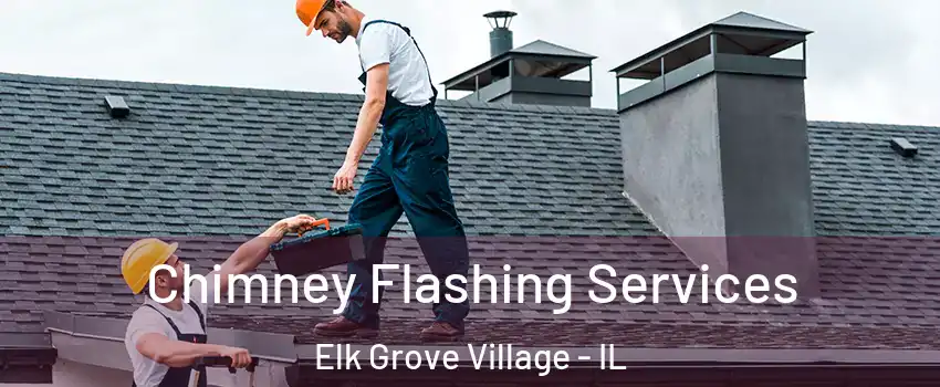 Chimney Flashing Services Elk Grove Village - IL
