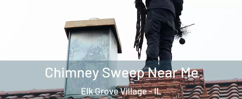  Chimney Sweep Near Me Elk Grove Village - IL