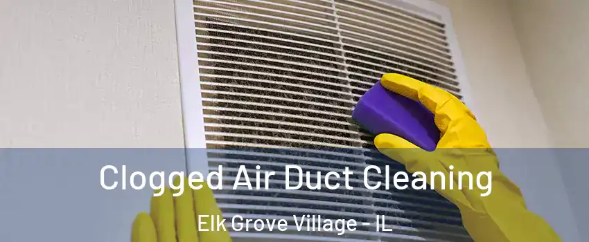  Clogged Air Duct Cleaning Elk Grove Village - IL