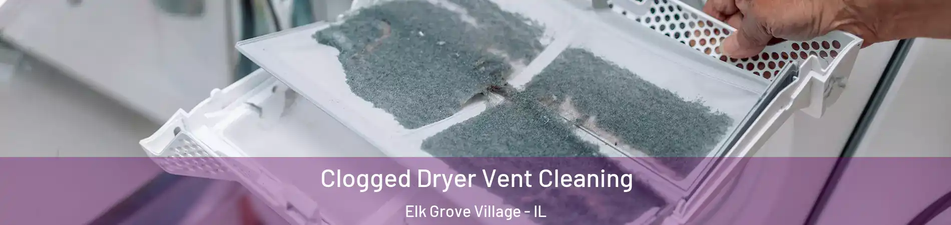  Clogged Dryer Vent Cleaning Elk Grove Village - IL