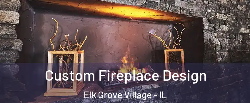  Custom Fireplace Design Elk Grove Village - IL