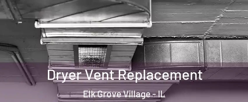  Dryer Vent Replacement Elk Grove Village - IL