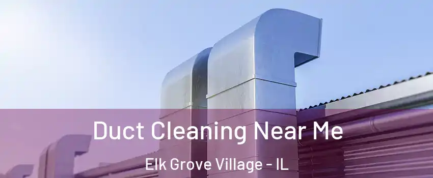  Duct Cleaning Near Me Elk Grove Village - IL