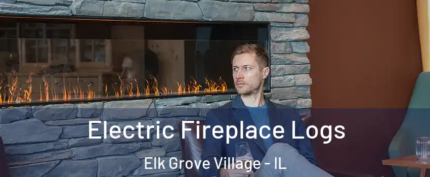 Electric Fireplace Logs Elk Grove Village - IL