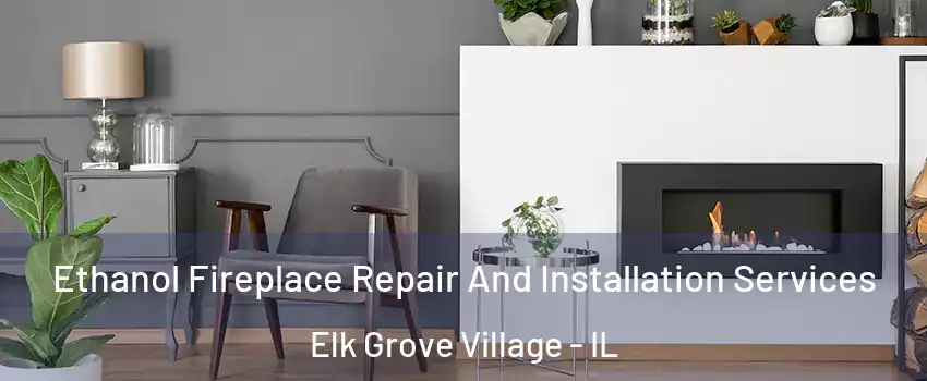 Ethanol Fireplace Repair And Installation Services Elk Grove Village - IL