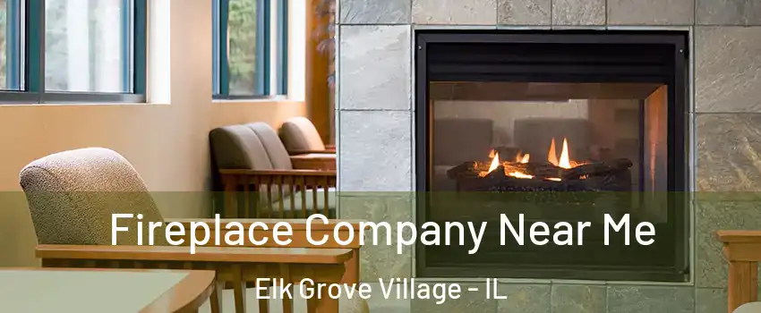  Fireplace Company Near Me Elk Grove Village - IL