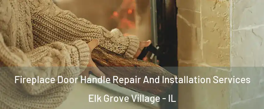  Fireplace Door Handle Repair And Installation Services Elk Grove Village - IL