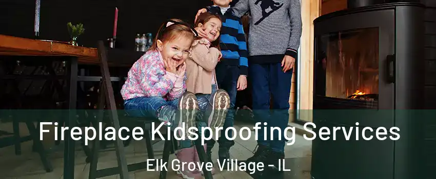  Fireplace Kidsproofing Services Elk Grove Village - IL