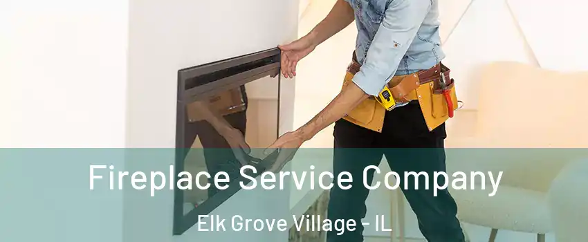 Fireplace Service Company Elk Grove Village - IL