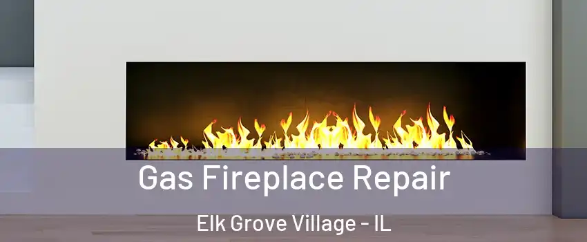  Gas Fireplace Repair Elk Grove Village - IL