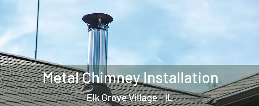  Metal Chimney Installation Elk Grove Village - IL