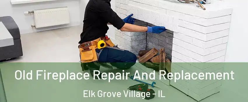  Old Fireplace Repair And Replacement Elk Grove Village - IL