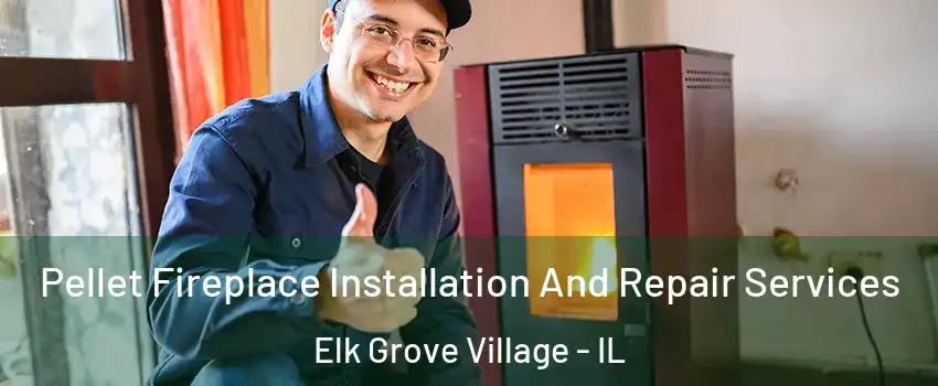  Pellet Fireplace Installation And Repair Services Elk Grove Village - IL