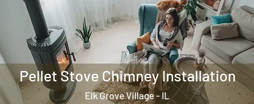  Pellet Stove Chimney Installation Elk Grove Village - IL