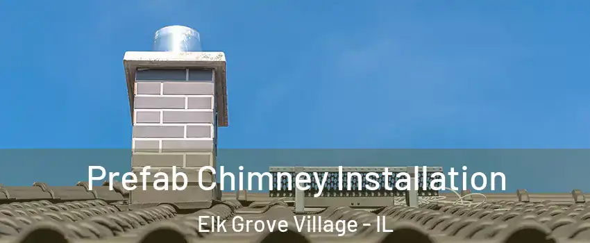 Prefab Chimney Installation Elk Grove Village - IL