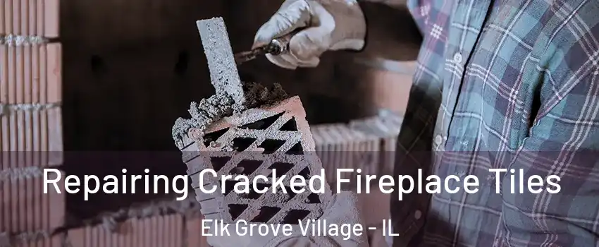  Repairing Cracked Fireplace Tiles Elk Grove Village - IL
