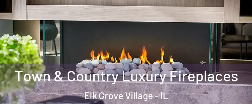  Town & Country Luxury Fireplaces Elk Grove Village - IL