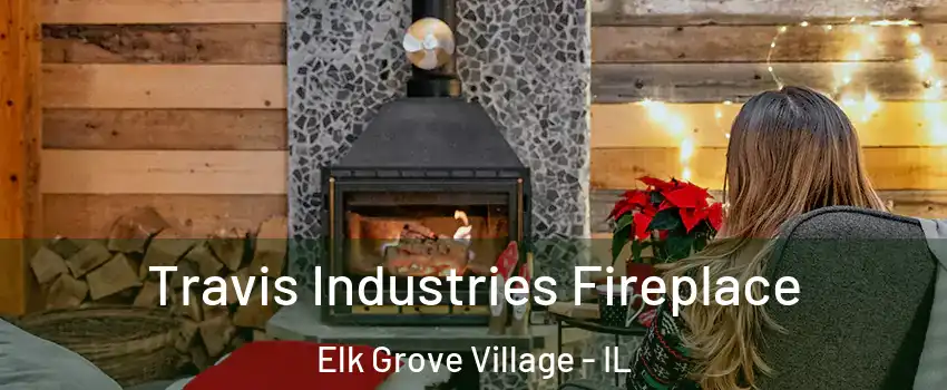  Travis Industries Fireplace Elk Grove Village - IL