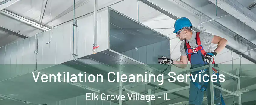  Ventilation Cleaning Services Elk Grove Village - IL