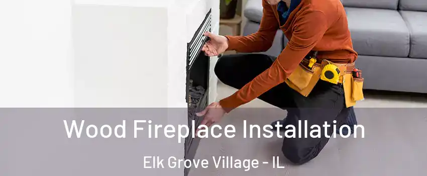  Wood Fireplace Installation Elk Grove Village - IL