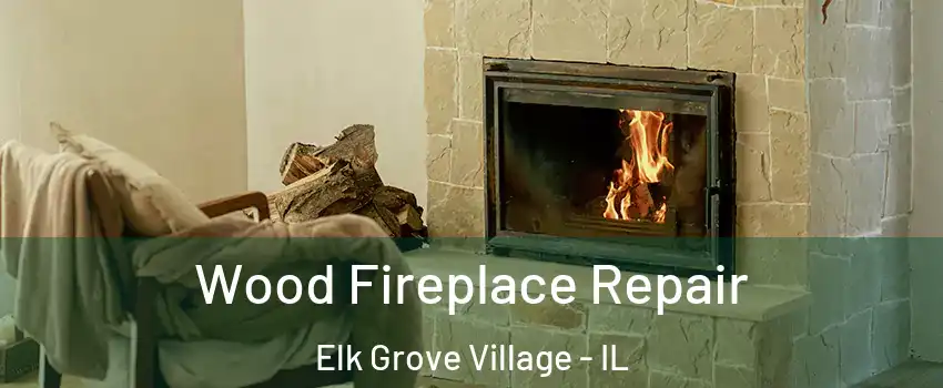  Wood Fireplace Repair Elk Grove Village - IL