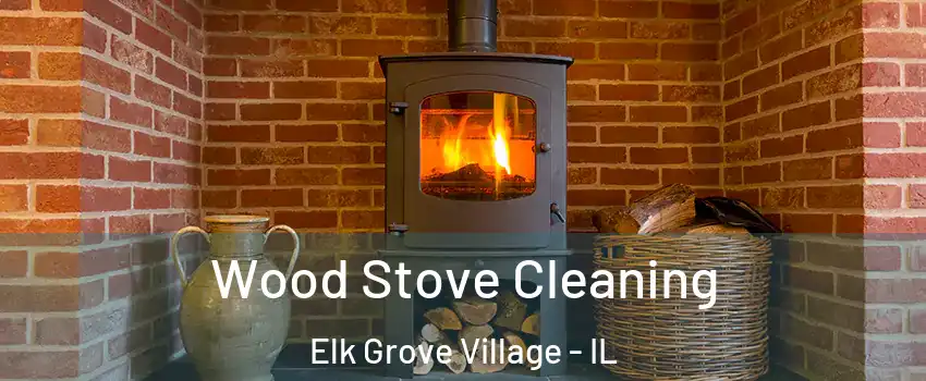 Wood Stove Cleaning Elk Grove Village - IL