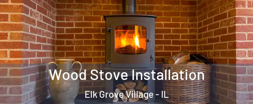  Wood Stove Installation Elk Grove Village - IL