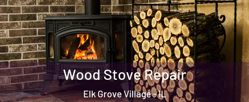  Wood Stove Repair Elk Grove Village - IL